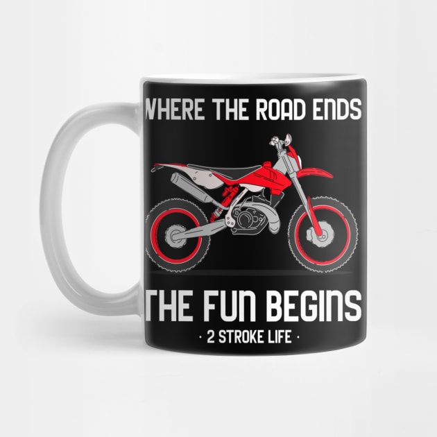 Where The Dirt Road Ends The Fun Begins 2 Stroke Life Dirt Bike by SureFireDesigns